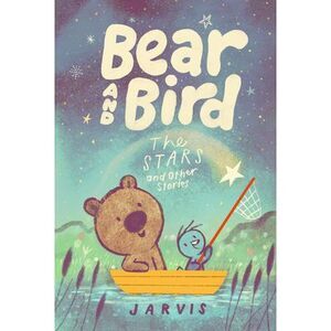 Bear and Bird: The Stars and Other Stories -- Jarvis